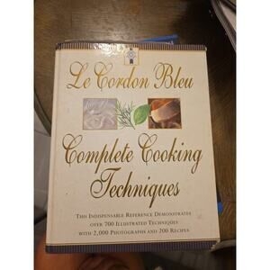 Le Cordon Bleu Complete Cooking Techniques: The Indispensable Reference Demonstr